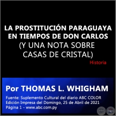 LA PROSTITUCIN PARAGUAYA EN TIEMPOS DE DON CARLOS (Y UNA NOTA SOBRE CASAS DE CRISTAL) - Por THOMAS L. WHIGHAM - Domingo, 25 de Abril de 2021